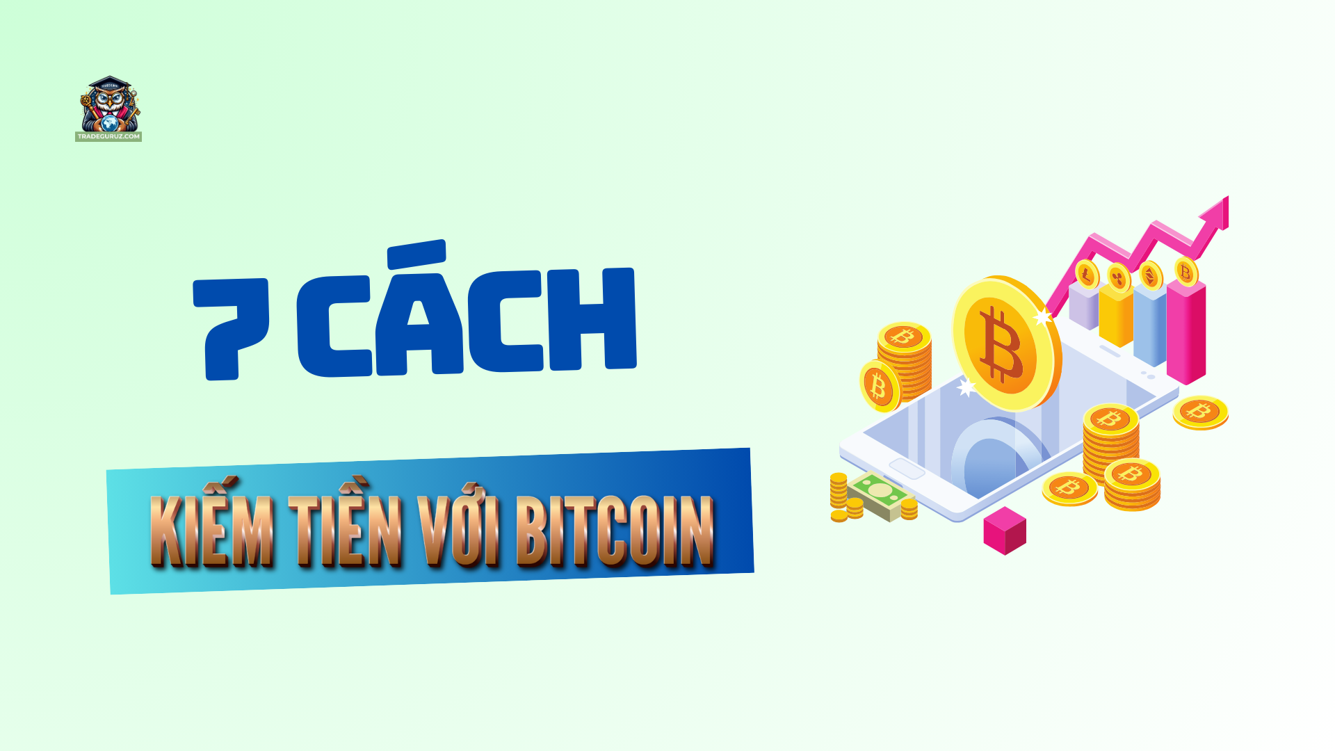 Bật mí 7 cách kiếm tiền với Bitcoin đơn giản, an toàn